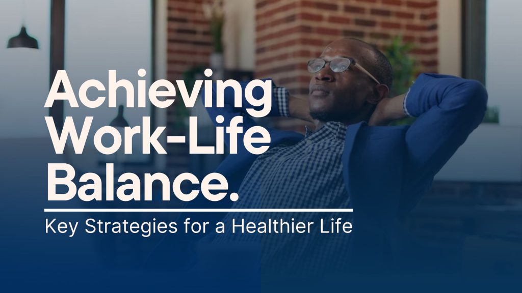 Achieving Work-Life Balance: 10 Key Strategies for a Healthier Life ...
